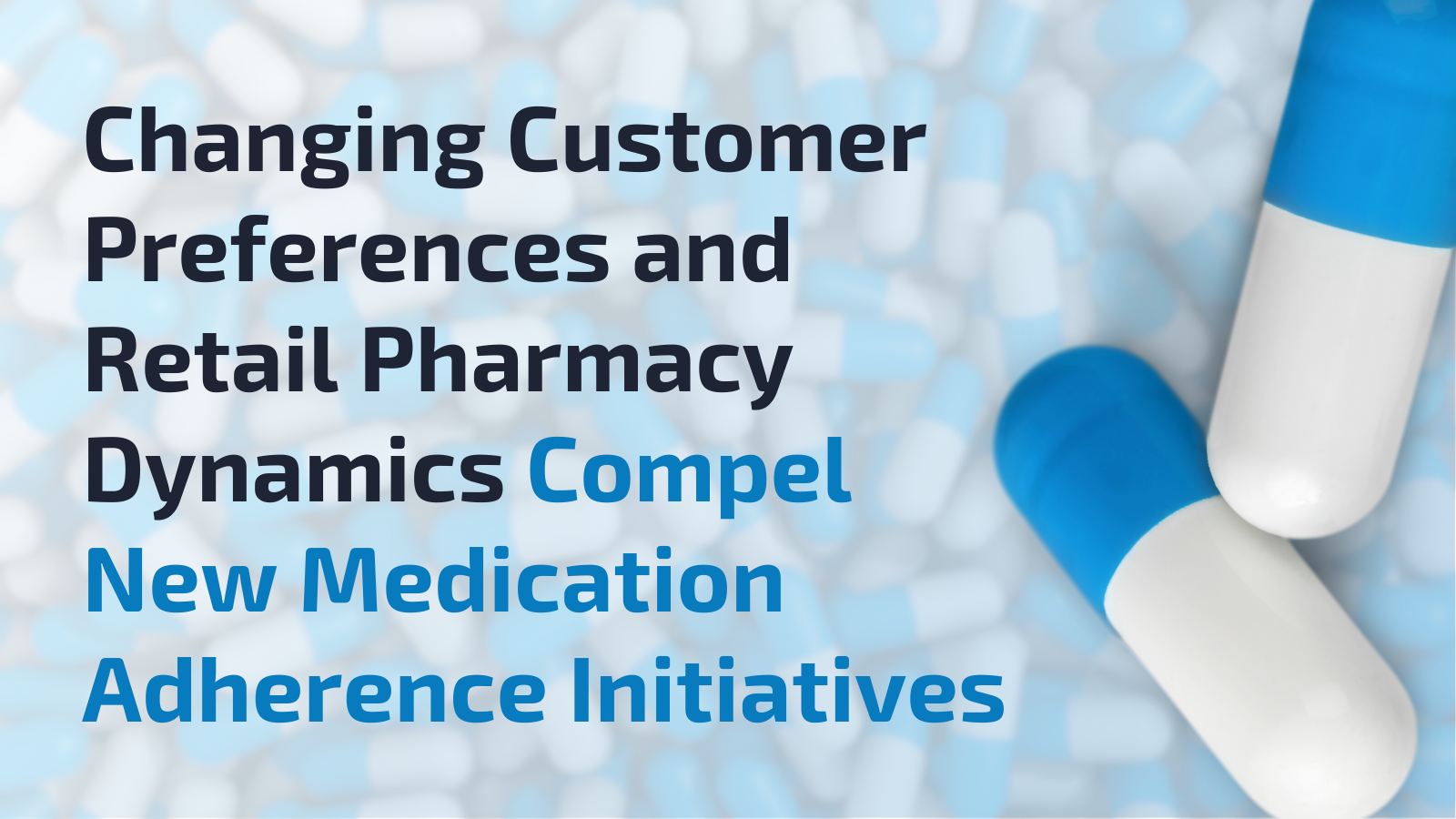 Changing Customer Preferences and Retail Pharmacy Dynamics Compel New Medication Adherence Initiatives