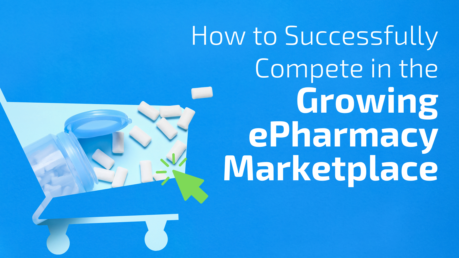 How to Successfully Compete in the Growing ePharmacy Marketplace