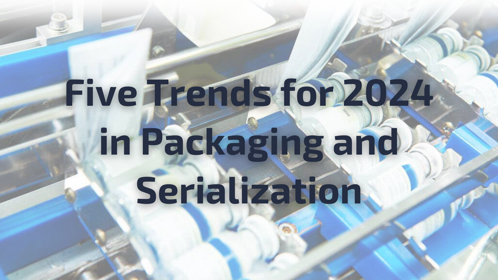 Five Trends for 2024 in Packaging and Serialization