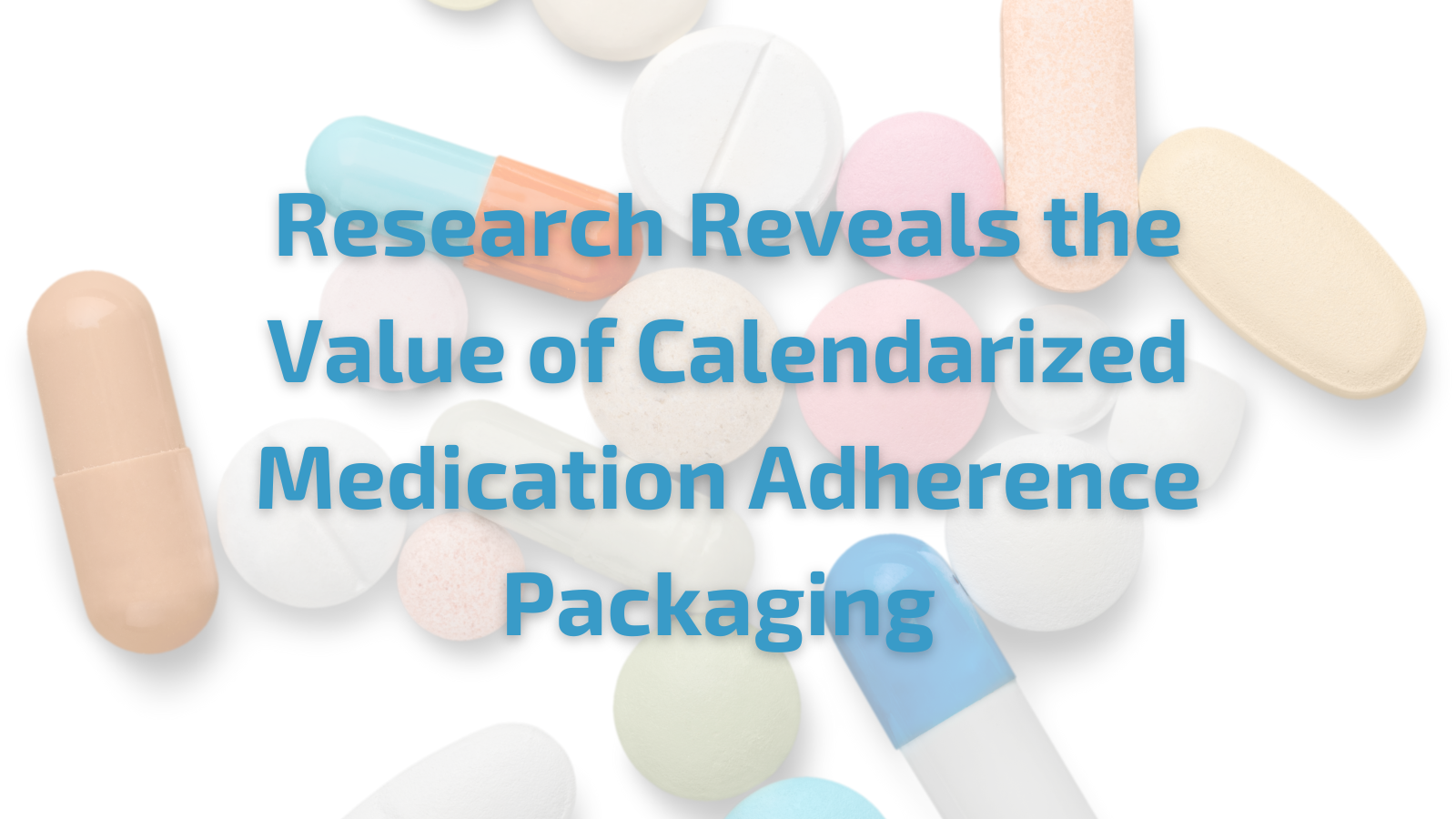 Research Reveals the Value of Calendarized Medication Adherence Packaging